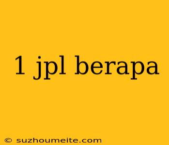 1 Jpl Berapa