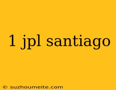 1 Jpl Santiago