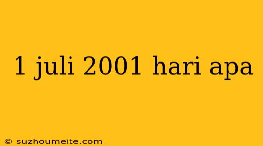 1 Juli 2001 Hari Apa