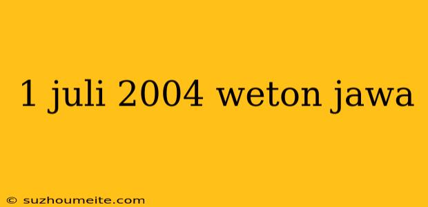 1 Juli 2004 Weton Jawa