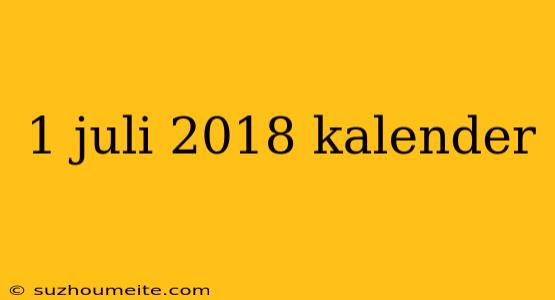 1 Juli 2018 Kalender