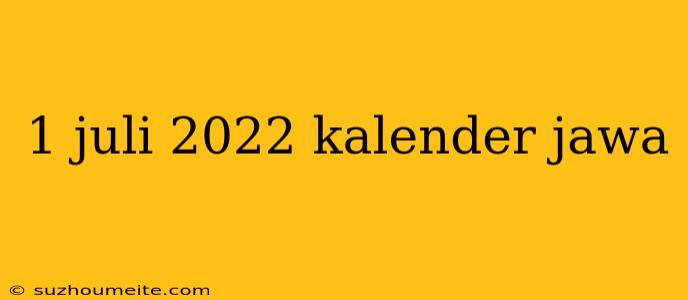 1 Juli 2022 Kalender Jawa