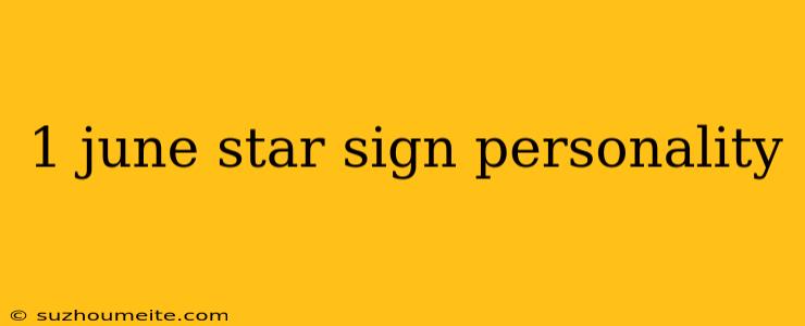 1 June Star Sign Personality