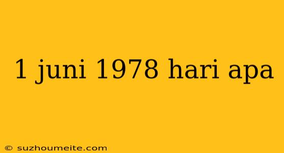 1 Juni 1978 Hari Apa