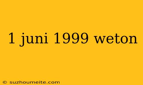 1 Juni 1999 Weton