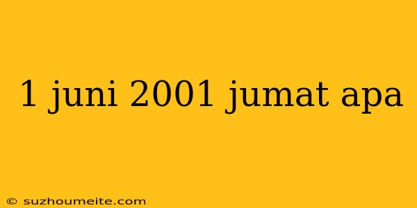 1 Juni 2001 Jumat Apa