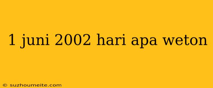 1 Juni 2002 Hari Apa Weton