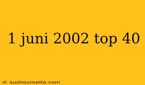 1 Juni 2002 Top 40