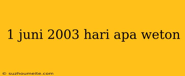 1 Juni 2003 Hari Apa Weton