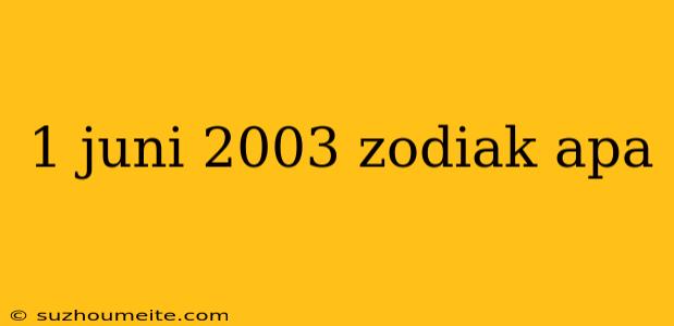 1 Juni 2003 Zodiak Apa