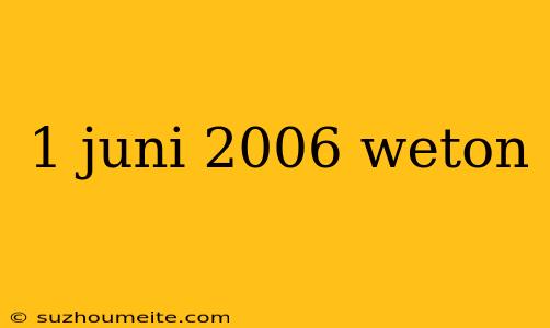 1 Juni 2006 Weton