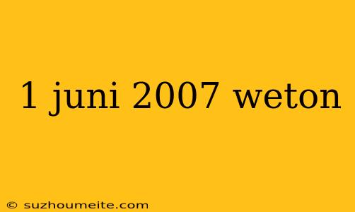 1 Juni 2007 Weton