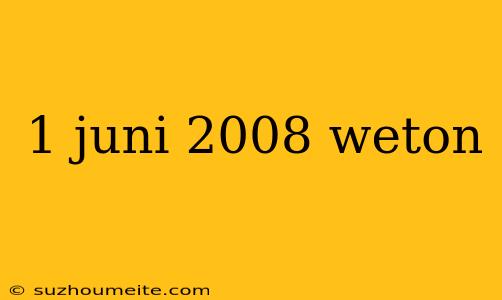 1 Juni 2008 Weton