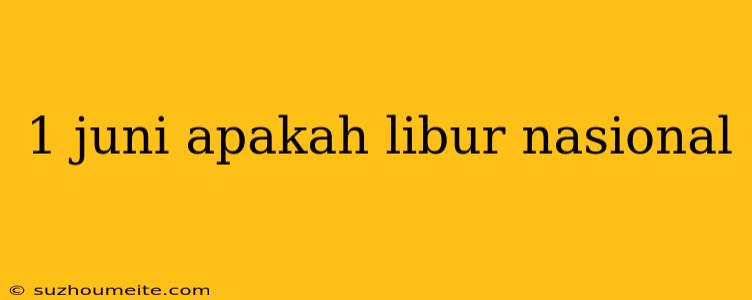 1 Juni Apakah Libur Nasional