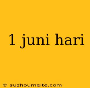 1 Juni Hari