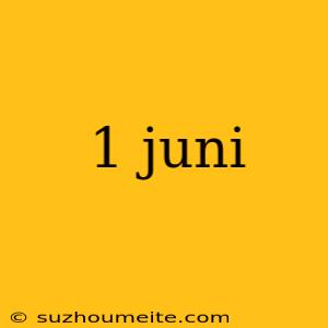 1 Juni