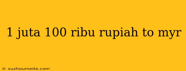 1 Juta 100 Ribu Rupiah To Myr