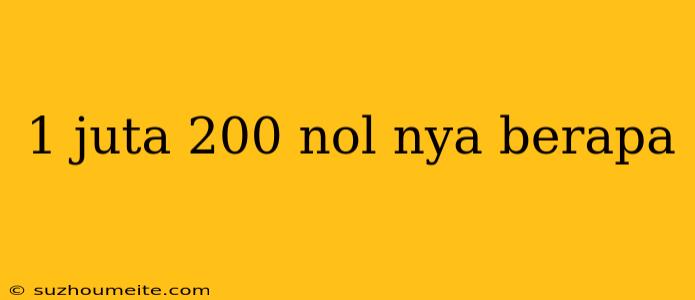 1 Juta 200 Nol Nya Berapa