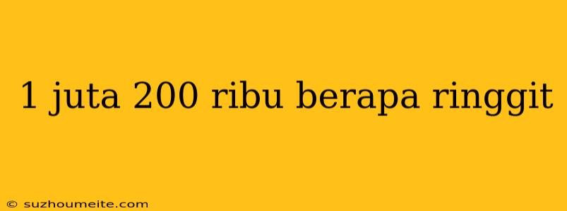 1 Juta 200 Ribu Berapa Ringgit