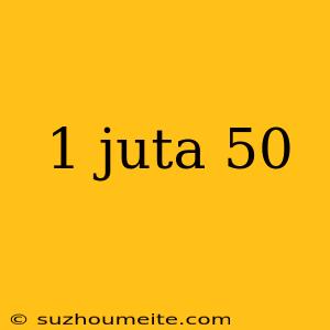 1 Juta 50