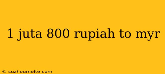 1 Juta 800 Rupiah To Myr