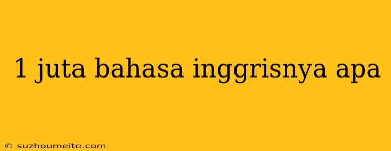 1 Juta Bahasa Inggrisnya Apa