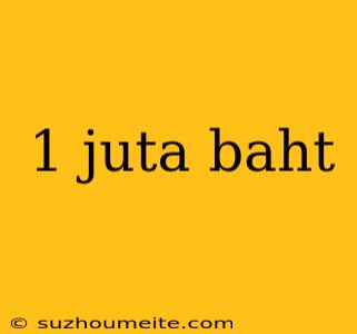 1 Juta Baht