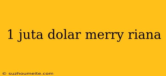 1 Juta Dolar Merry Riana