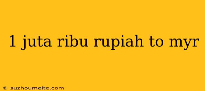 1 Juta Ribu Rupiah To Myr