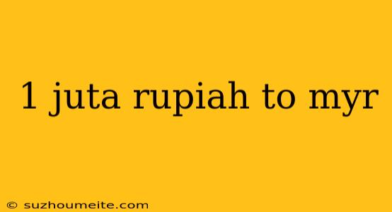 1 Juta Rupiah To Myr