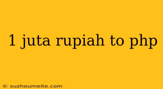 1 Juta Rupiah To Php