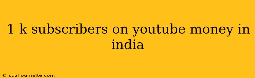 1 K Subscribers On Youtube Money In India