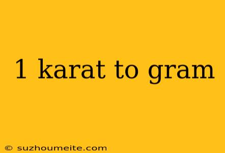 1 Karat To Gram