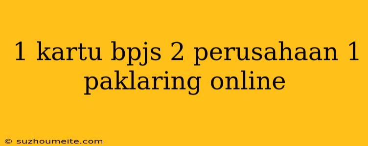 1 Kartu Bpjs 2 Perusahaan 1 Paklaring Online