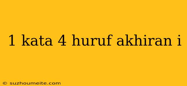 1 Kata 4 Huruf Akhiran I