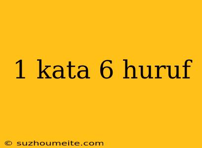 1 Kata 6 Huruf