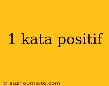 1 Kata Positif