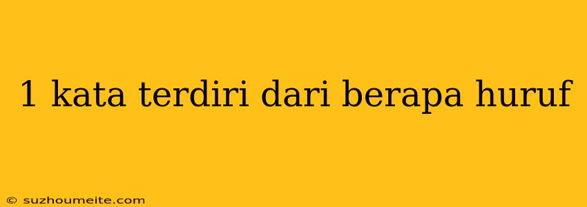 1 Kata Terdiri Dari Berapa Huruf