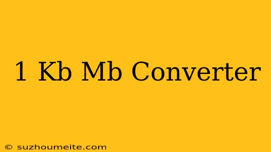 1 Kb = Mb Converter