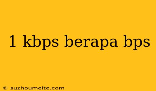 1 Kbps Berapa Bps