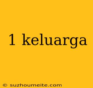 1 Keluarga