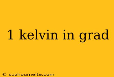 1 Kelvin In Grad