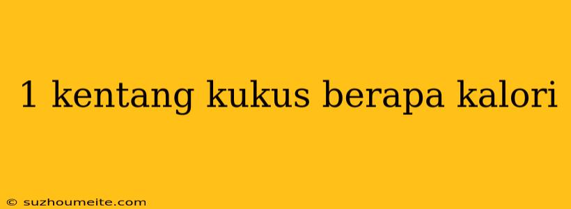 1 Kentang Kukus Berapa Kalori