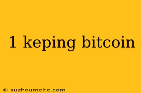 1 Keping Bitcoin