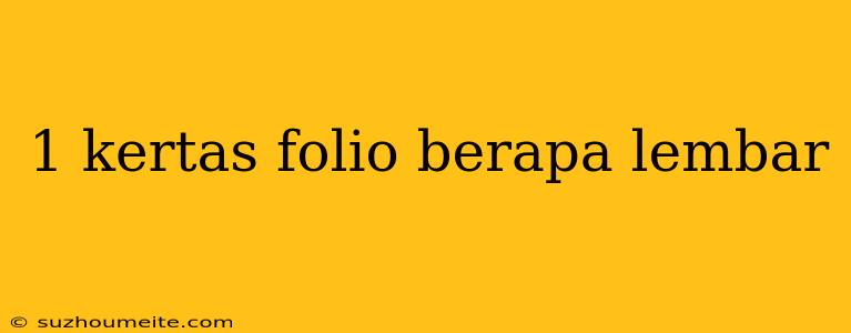 1 Kertas Folio Berapa Lembar