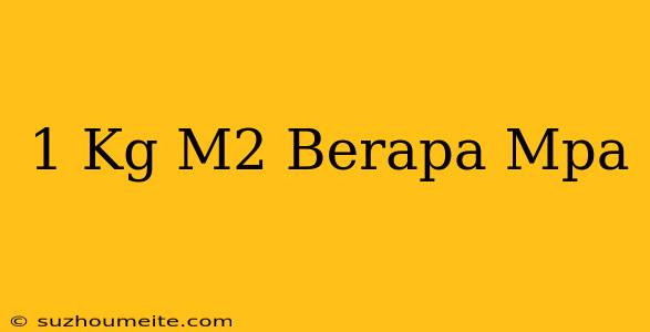 1 Kg/m2 Berapa Mpa