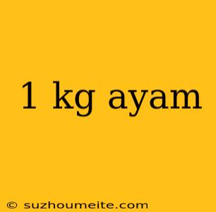 1 Kg Ayam