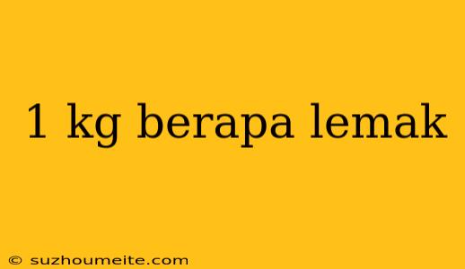 1 Kg Berapa Lemak