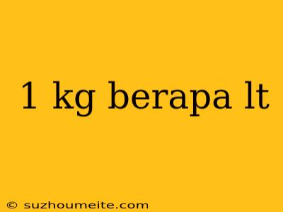 1 Kg Berapa Lt