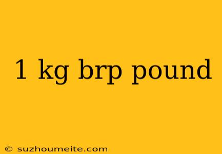 1 Kg Brp Pound